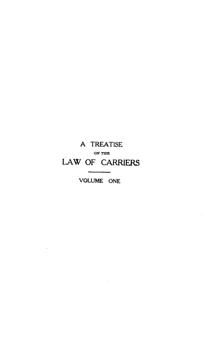 handle is hein.beal/tlcar0001 and id is 1 raw text is: A TREATISE
ON THE
LAW OF CARRIERS
VOLUME ONE


