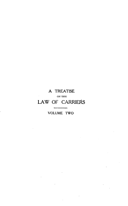 handle is hein.beal/tlcar0002 and id is 1 raw text is: A TREATISE
ON THE
LAW OF CARRIERS
VOLUME TWO


