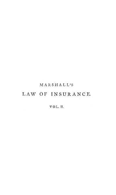 handle is hein.beal/tlinfb0002 and id is 1 raw text is: MARSHA LL'S
LAW OF INSURANCE.
V O L. I.



