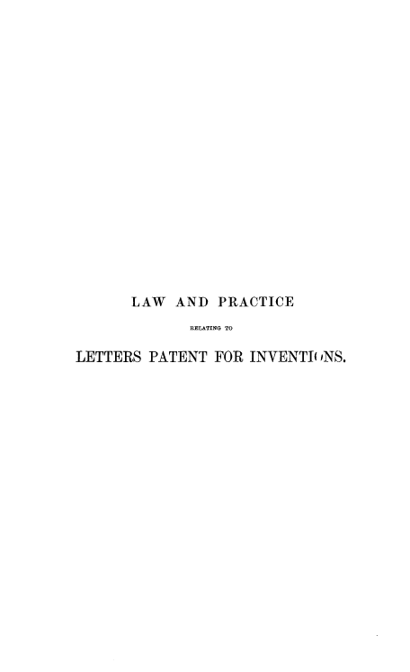 handle is hein.beal/trclepainv0001 and id is 1 raw text is: 



















       LAW  AND  PRACTICE
              RELATING TO

LETTERS  PATENT FOR  INVENTI iNS.



