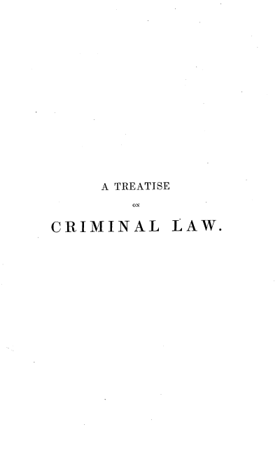 handle is hein.beal/trecrimlus0002 and id is 1 raw text is: A TREATISE
ON
CRIMINAL LAW.


