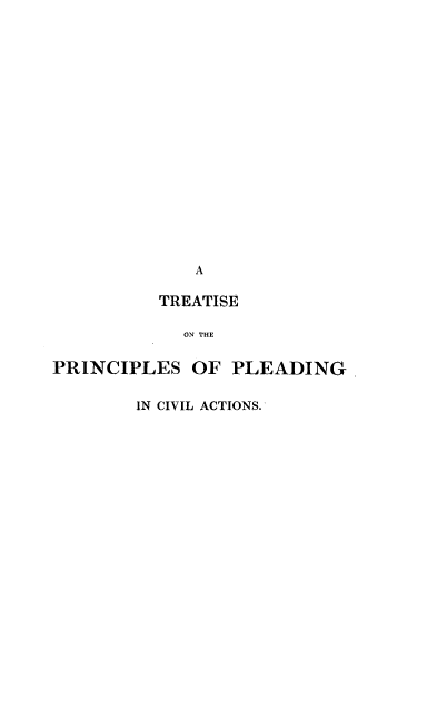 handle is hein.beal/trsppcv0001 and id is 1 raw text is: A
TREATISE
ON THE
PRINCIPLES OF PLEADING

IN CIVIL ACTIONS.


