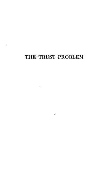 handle is hein.beal/trstpr0001 and id is 1 raw text is: 









THE TRUST PROBLEM


