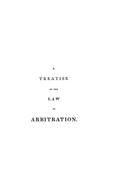 handle is hein.beal/trtlwabrr0001 and id is 1 raw text is: 


















      A


  TREATISE


     OF THE


     LAW

     OF


ARBI TR ATION.


