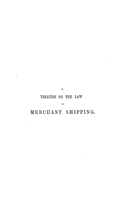 handle is hein.beal/trtlwmchs0001 and id is 1 raw text is: 























            A

    TREATISE ON THE LAW

            or

ME1RCHITANT  SHIPPING.


