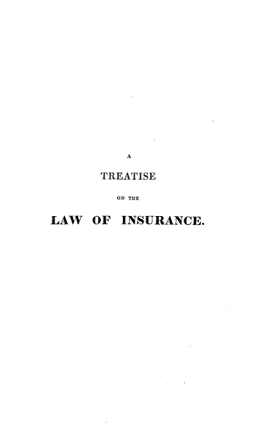 handle is hein.beal/trtlwris0001 and id is 1 raw text is: 

















          A

       TREATISE

         ON THE


LAW   OF INSURANCE.


