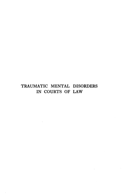 handle is hein.beal/trumedso0001 and id is 1 raw text is: 
















TRAUMATIC MENTAL DISORDERS
     IN COURTS OF LAW


