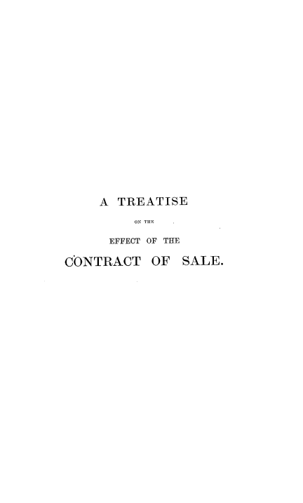 handle is hein.beal/tteffcs0001 and id is 1 raw text is: 


















A TREATISE
     ON THE

 EFFECT OF THE


CONTRACT OF SALE.



