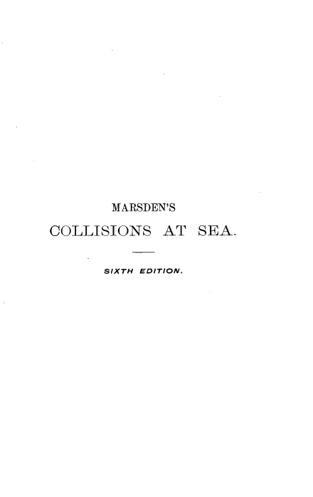 handle is hein.beal/ttlwcseay0001 and id is 1 raw text is: 













MARSDEN'S


COLLISIONS


AT  SEA.


SIXTH EDITION.


