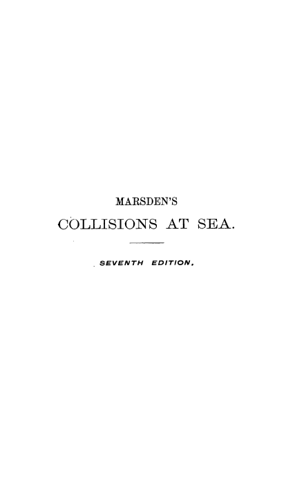 handle is hein.beal/ttlwcseaz0001 and id is 1 raw text is: 















       MARSDEN'S

COLLISIONS AT SEA.


     SEVENTH EDITION.


