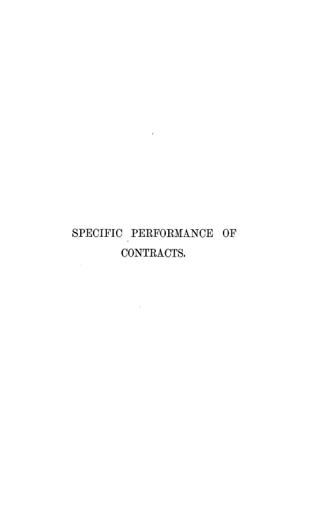 handle is hein.beal/ttspfcts0001 and id is 1 raw text is: 

















SPECIFIC PERFORMANCE  OF
       CONTRACTS.


