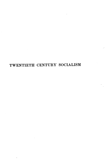 handle is hein.beal/twhctys0001 and id is 1 raw text is: 














TWENTIETH CENTURY  SOCIALISM


