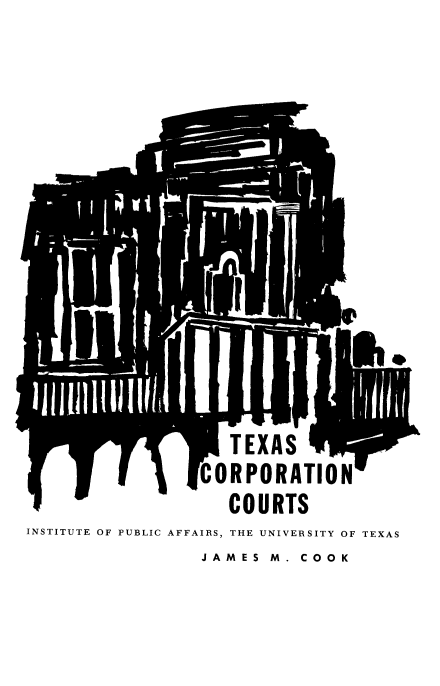 handle is hein.beal/txscrp0001 and id is 1 raw text is: 












      I ~               l        w'.
                     TEXAS
                  CORPORATION
                     COURTS
INSTITUTE OF PUBLIC AFFAIRS, THE UNIVERSITY OF TEXAS
                  JAM ES M. COO K


