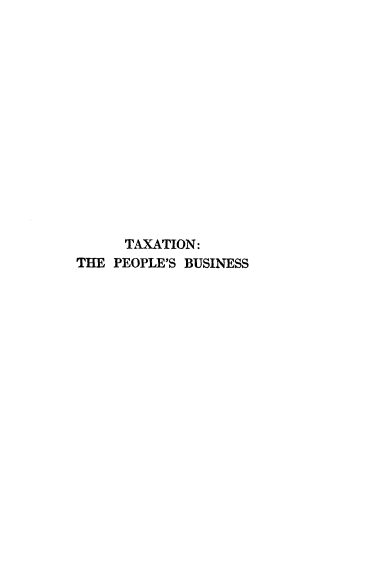 handle is hein.beal/txtpbs0001 and id is 1 raw text is: 














      TAXATION:
THE PEOPLE'S BUSINESS


