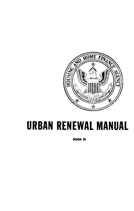 handle is hein.beal/urbnrnl0003 and id is 1 raw text is: 














URBAN  RENEWAL  MANUAL


BOOK III


