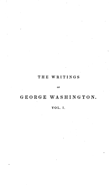 handle is hein.beal/wgeowstc0001 and id is 1 raw text is: 


















    THE WRITINGS

         OF


GEORGE WASHINGTON.

        VOL. 1.


