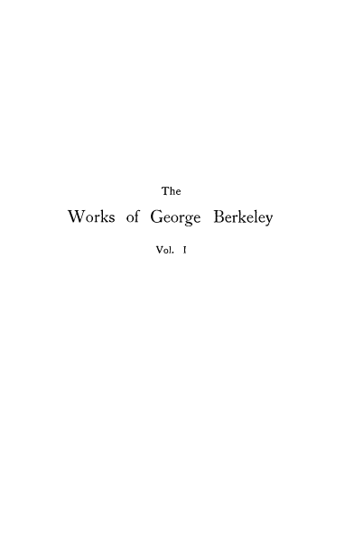 handle is hein.beal/wkgberk0001 and id is 1 raw text is: The
Works of George Berkeley
Vol. I


