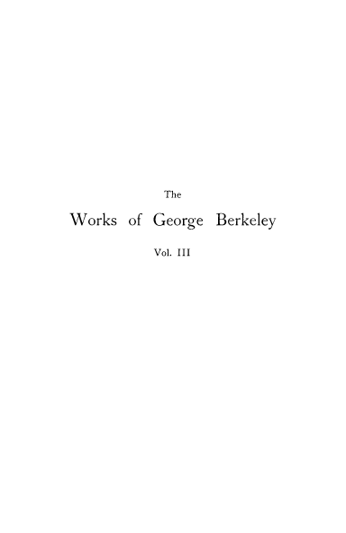 handle is hein.beal/wkgberk0003 and id is 1 raw text is: The
Works of George Berkeley
Vol. III


