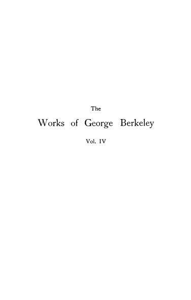 handle is hein.beal/wkgberk0004 and id is 1 raw text is: The
Works of George Berkeley
Vol. IV


