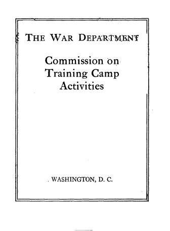 handle is hein.beal/wrdtcntg0001 and id is 1 raw text is: 

THE WAR   DEPARTMENT

    Commission on
    Training Camp
      Activities


, WASHINGTON, D. C.


