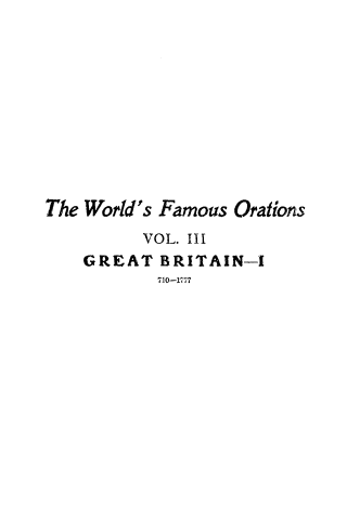 handle is hein.beal/wrfamorn0003 and id is 1 raw text is: 











The World's Famous Orations
          VOL. III
    GREAT BRITAIN-I
           710-1777


