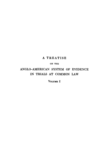 handle is hein.beal/xtranglo0001 and id is 1 raw text is: A TREATISE
ON THE
ANGLO-AMERICAN SYSTEM OF EVIDENCE
IN TRIALS AT COMMON LAW
VOLUME I


