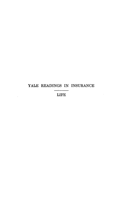 handle is hein.beal/yreainl0001 and id is 1 raw text is: ï»¿YALE READINGS IN INSURANCE
LIFE


