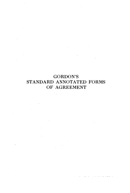 handle is hein.beal/zaly0001 and id is 1 raw text is: GORDON'S
STANDARD ANNOTATED FORMS
OF AGREEMENT


