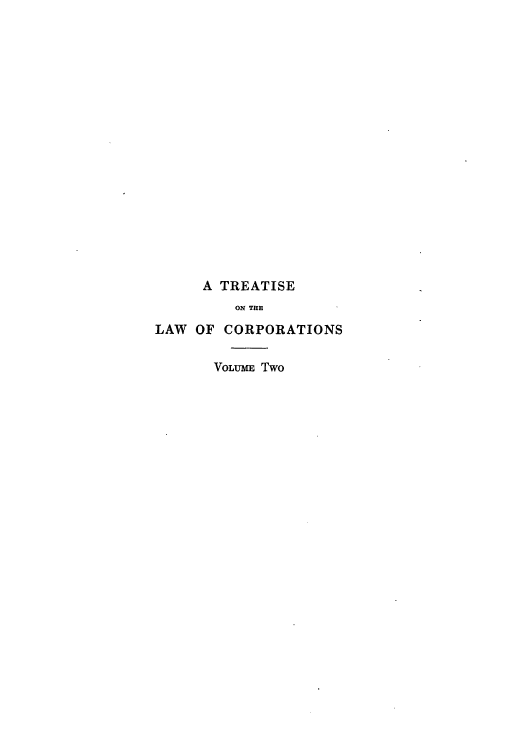 handle is hein.beal/zaui0002 and id is 1 raw text is: A TREATISE
ON THE
LAW OF CORPORATIONS
VoLUM Two


