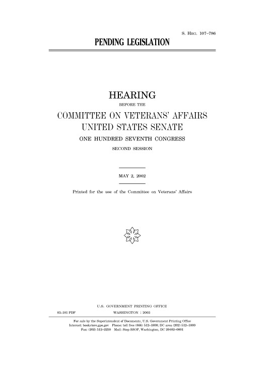 handle is hein.cbhear/cbhearings71650 and id is 1 raw text is: S. HRG. 107-786
PENDING LEGISLATION

HEARING
BEFORE THE
COMMITTEE ON VETERANS' AFFAIRS
UNITED STATES SENATE
ONE HUNDRED SEVENTH CONGRESS
SECOND SESSION

MAY 2, 2002

Printed for the use of the Committee on Veterans' Affairs
U.S. GOVERNMENT PRINTING OFFICE

WASHINGTON : 2003

For sale by the Superintendent of Documents, U.S. Government Printing Office
Internet: bookstore.gpo.gov Phone: toll free (866) 512-1800; DC area (202) 512-1800
Fax: (202) 512-2250 Mail: Stop SSOP, Washington, DC 20402-0001

83-181 PDF


