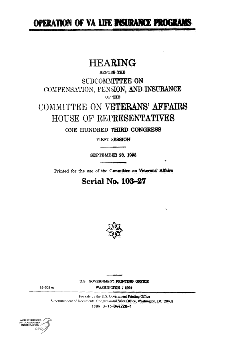 handle is hein.cbhear/fdsysacle0001 and id is 1 raw text is: 



OFERATION Of VA LW FORJIMPORM


                HEARING
                   BEFORE THE

              SUBCOMMITTEE ON
  COMPENSATION, PENSION, AND INSURANCE
                     OF TflE

COMMITTEE ON VETERANS' AFFAIRS

    HOUSE OF REPRESENTATIVES

        ONE  HUNDRED   THRD  CONGRESS

                  FIRST SESSION


                SEPTEMBER 23, 1993


     Printed for the use of the Committee on VSterant Affin

              Serial  No.  103-27


75402 t


U.& O0VRWarT PtaNG oMCT
     WASMNGON  1994


        Phr ~ade by thkeUK. Govenunto Piing Otwe
SuopzsnsemeNta oftDEanto~s Coasgtsaimif &s (ficAtiapton. DC 20402
            1SM O-16-04422&-1


AUTHENTICATED
US. GOVERNMENT
INFORMATION


