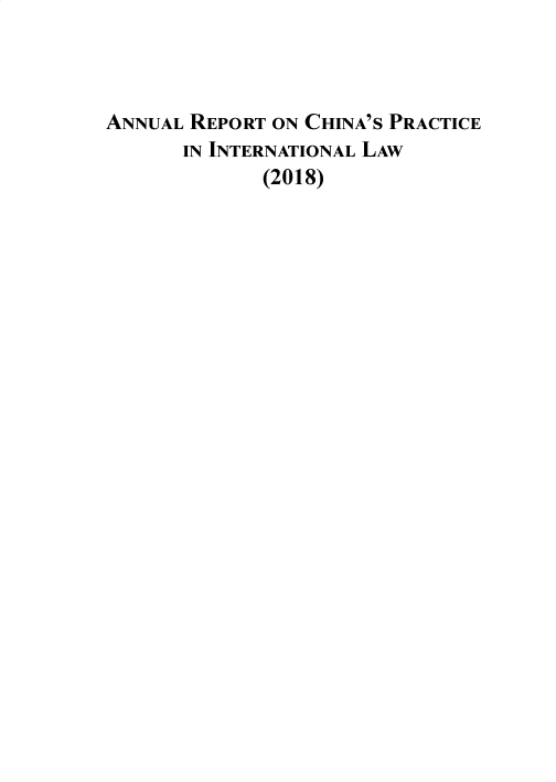 handle is hein.chinalaw/archprintl2018 and id is 1 raw text is: ANNUAL REPORT ON CHINA'S PRACTICE
IN INTERNATIONAL LAW
(2018)


