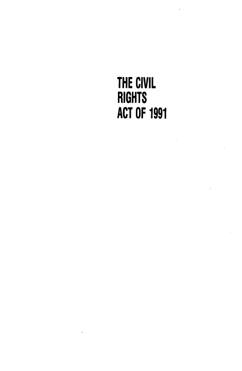 handle is hein.civil/cvlrsato0001 and id is 1 raw text is: 



THE CIVIL
RIGHTS
ACT OF 1991


