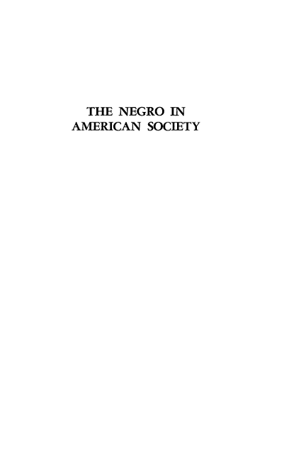 handle is hein.civil/namsocy0001 and id is 1 raw text is: 






  THE NEGRO IN
AMERICAN SOCIETY


