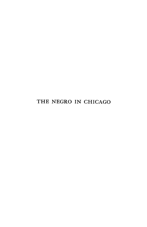 handle is hein.civil/nechigo0001 and id is 1 raw text is: 
















THE NEGRO IN CHICAGO



