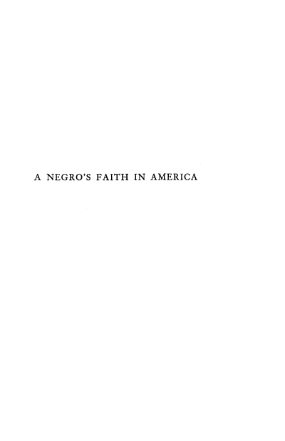 handle is hein.civil/ngrfam0001 and id is 1 raw text is: 
















A NEGRO'S FAITH IN AMERICA


