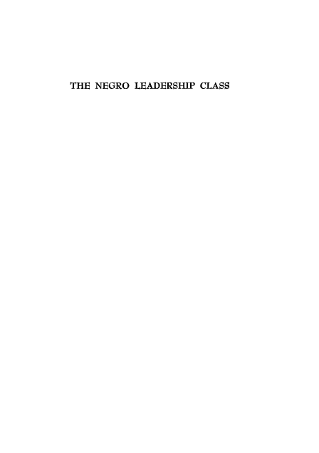 handle is hein.civil/ngroldshc0001 and id is 1 raw text is: 






THE NEGRO LEADERSHIP CLASS


