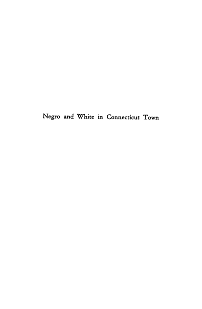 handle is hein.civil/nwtconn0001 and id is 1 raw text is: 














Negro and White  in Connecticut Town


