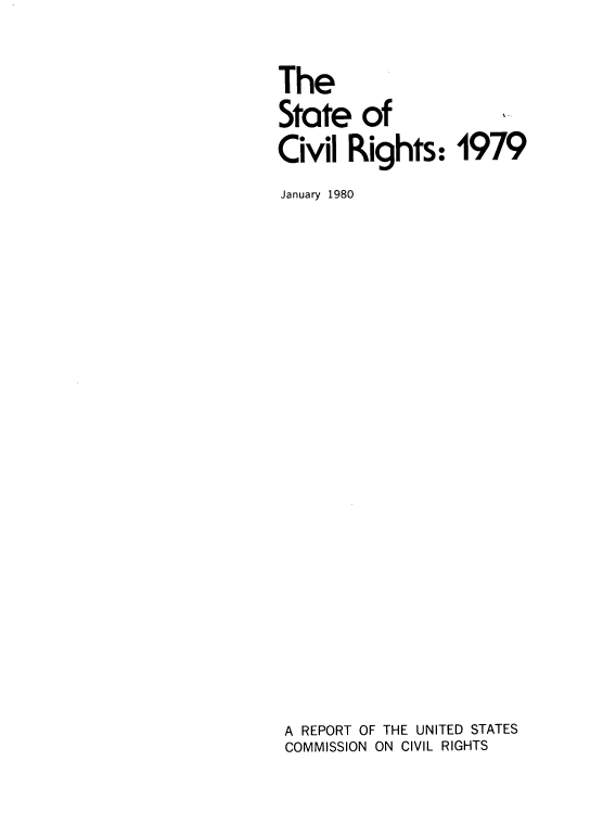 handle is hein.civil/stacvrig0001 and id is 1 raw text is: 

The
State of
Civil Rights: 1979
January 1980

















A REPORT OF THE UNITED STATES
COMMISSION ON CIVIL RIGHTS


