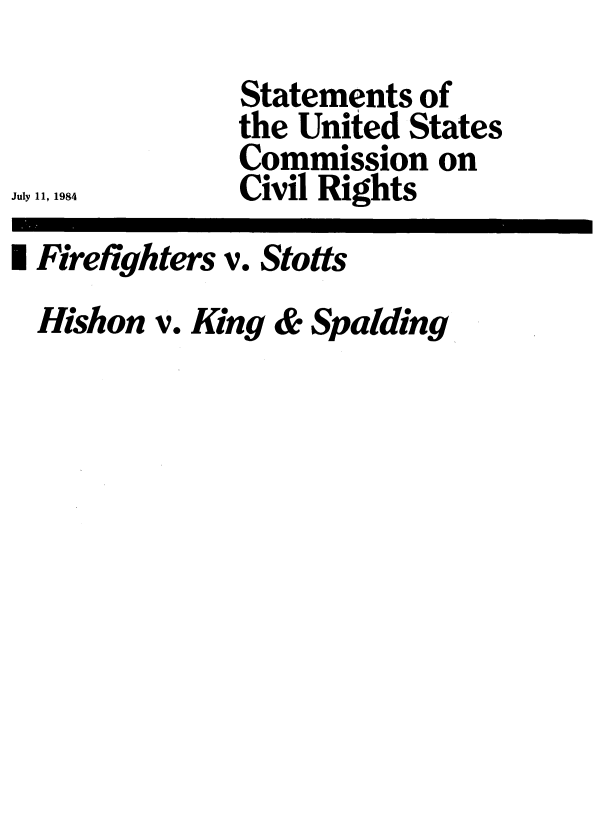 handle is hein.civil/stmuscms0001 and id is 1 raw text is: 
Statements  of
the United States
  C~   ..
Commission   on
Civil Rights


July 11, 1984


I Firefighters v. Stotts
  Hishon v. King & Spalding


