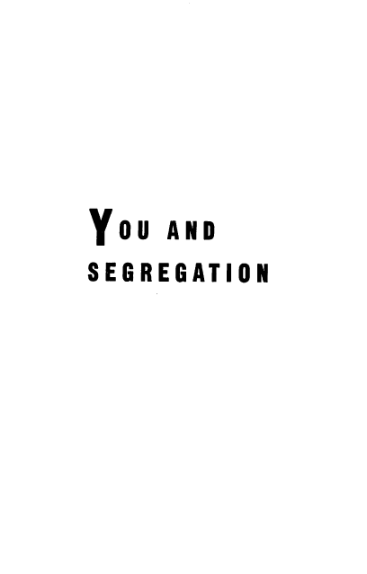 handle is hein.civil/uadsg0001 and id is 1 raw text is: 




YOU AND
SEGREGATION


