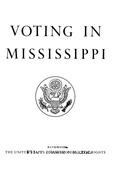 handle is hein.civil/usccaabj0001 and id is 1 raw text is: 
VOTING IN
MISSISSIPPI





THE UNIT EJ1IATES .ItON(ONIL iRIGHTS


