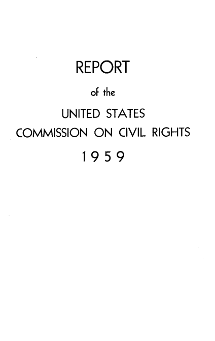 handle is hein.civil/usccud0001 and id is 1 raw text is: 


  REPORT
    of the
UNITED STATES


COMMISSION ON  CIVIL RIGHTS


1


95


9


