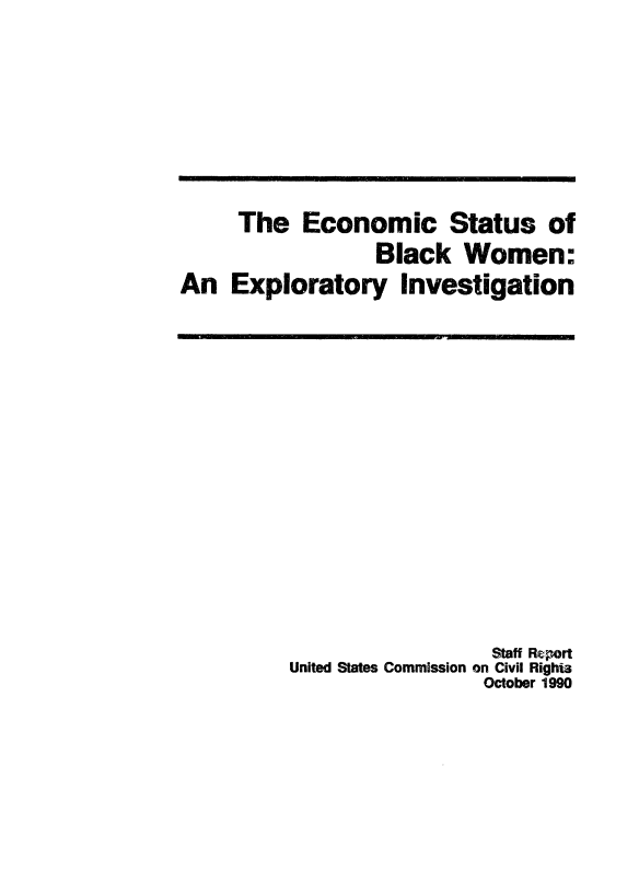 handle is hein.civil/usccws0001 and id is 1 raw text is: 







     The Economic Status of
                  Black Women:
An Exploratory Investigation


                  Staff Report
United States Commission on Civil Rights
                 October 1990



