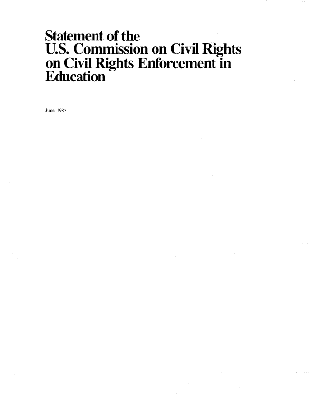 handle is hein.civil/usccyp0001 and id is 1 raw text is: 
Statement of the
U.S. Commission  on Civil Rights
on Civil Rights Enforcement in
Education

June 1983


