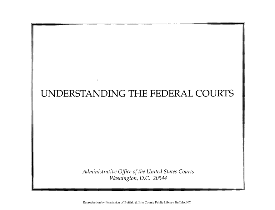 handle is hein.congcourts/underfe0001 and id is 1 raw text is: UNDERSTANDING THE FEDERAL COURTS
Administrative Office of the United States Courts
Washington, D.C. 20544

Reproduction by Permission of Buffalo & Erie County Public Library Buffalo, NY


