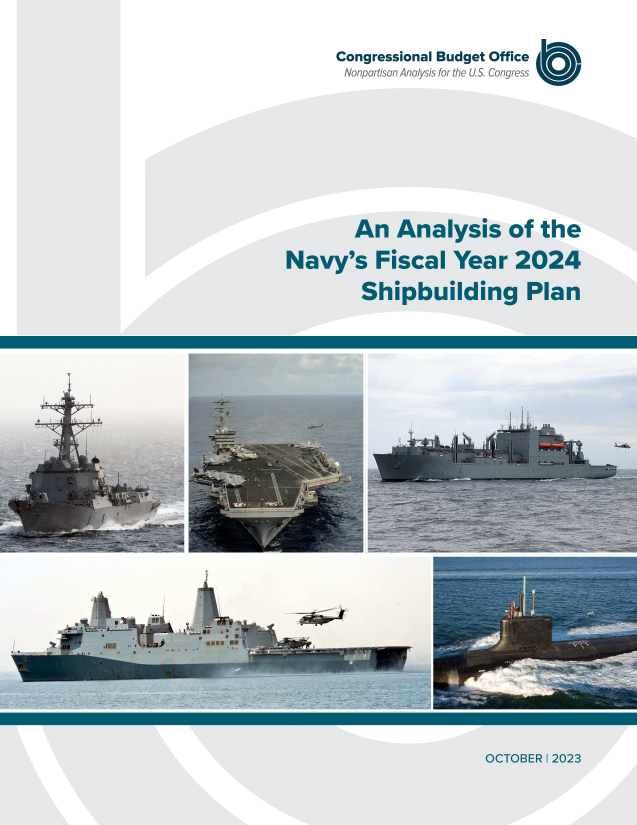 handle is hein.congrec/anloteny0001 and id is 1 raw text is: 

                              Congressional Budget Office
                              Nonpartisan Analysis for the US. Congress  U1







                                An   Analysis of the
                         Navy's   Fiscal   Year  2024
                                 Shipbuilding Plan





± I


OCTOBER I 2023


