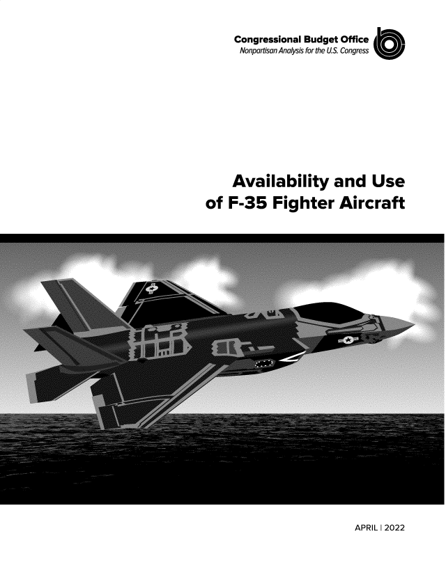 handle is hein.congrec/avlyadus0001 and id is 1 raw text is: Congressional Budget Office
Nonpartisan Analysis for the US. Congress  U1
Availability and Use
of F-35 Fighter Aircraft

APRIL 1 2022


