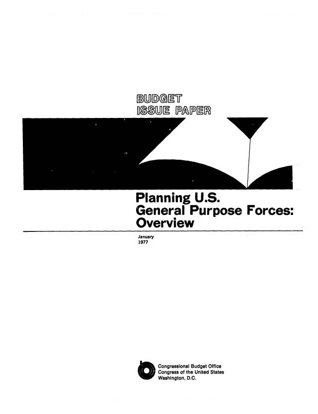 handle is hein.congrec/cbo0052 and id is 1 raw text is: I2X.Y)IY.AIJi5

Planning U.S.
General Purpose
Overview

January
1977
OCongressional Budget Office
Congress of the United States
Washington, D.C.

Forces:


