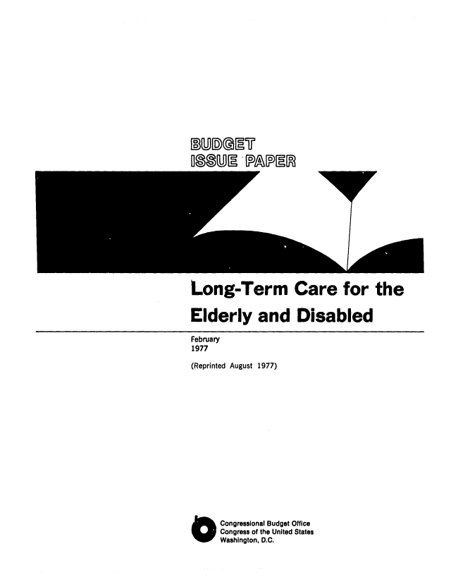 handle is hein.congrec/cbo0067 and id is 1 raw text is: LA.JLJMIE7

Long-Term

Care for the

Elderly and Disabled
February
1977
(Reprinted August 1977)

OCongressional Budget Office
Congress of the United States
Washington, D.C.


